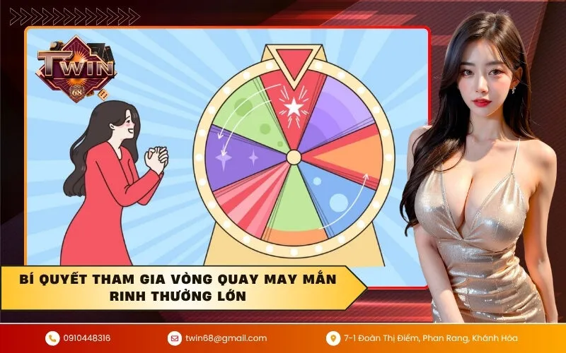 Bí quyết tham gia vòng quay may mắn rinh thưởng lớn