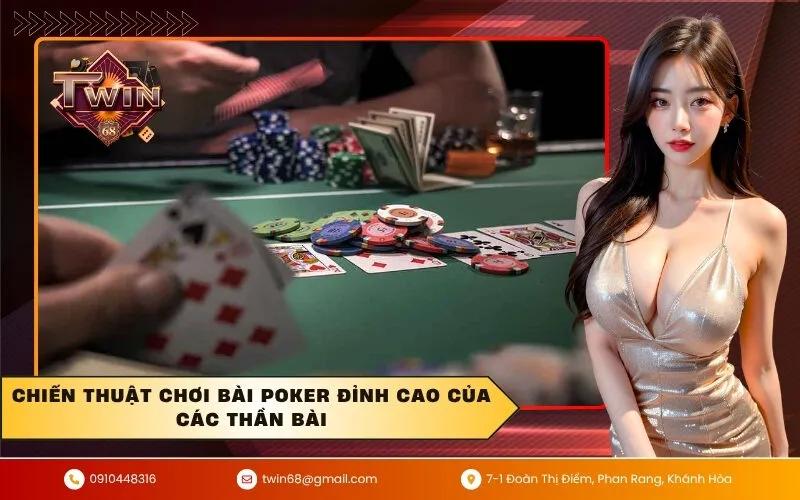 Chiến thuật chơi bài poker đỉnh cao của các thần bài