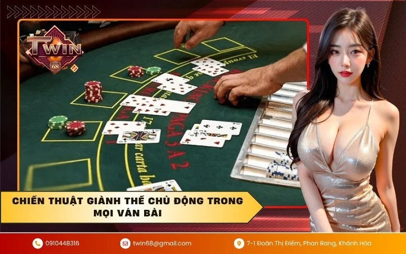 Chiến Thuật Giành Thế Chủ Động Trong Mọi Ván Bài