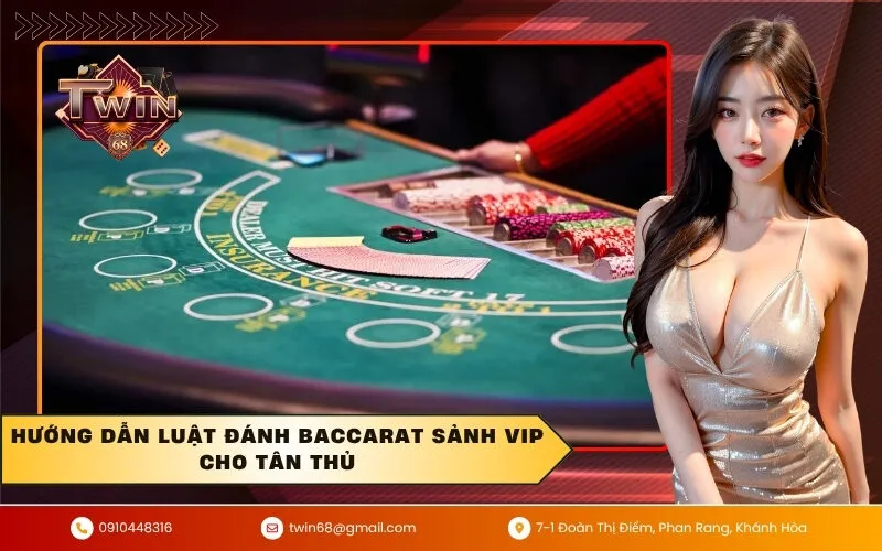 Hướng dẫn luật đánh baccarat sảnh vip cho tân thủ