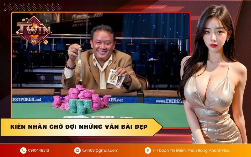 Kiên nhẫn chờ đợi những ván bài đẹp