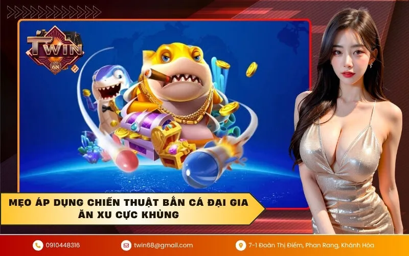 Mẹo áp dụng chiến thuật bắn cá đại gia ăn xu cực khủng