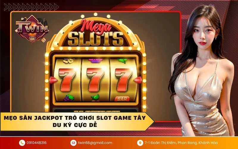 Mẹo săn jackpot trò chơi slot game tây du ký cực dễ
