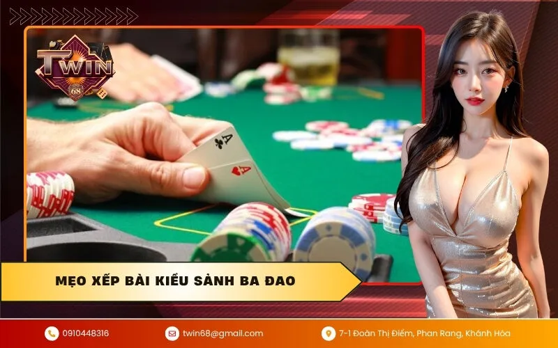 Mẹo xếp bài kiểu sảnh ba đao