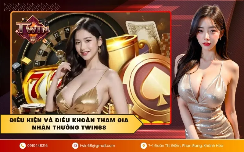 Điều kiện và điều khoản tham gia nhận thưởng TWIN68