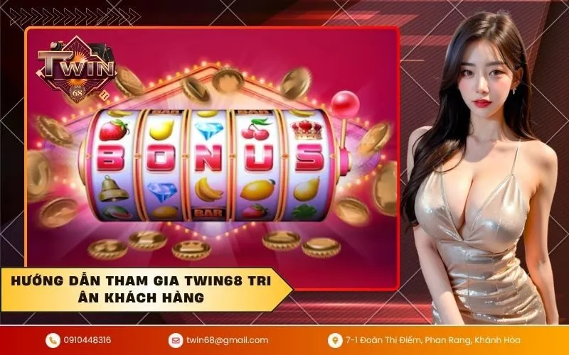 Hướng dẫn tham gia TWIN68 tri ân khách hàng