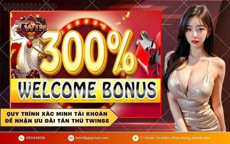 Quy trình xác minh tài khoản để nhận ưu đãi tân thủ TWIN68