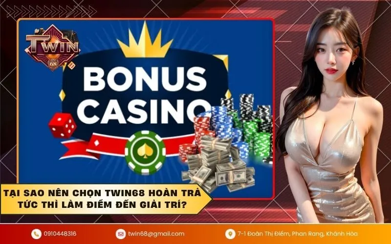 Tại sao nên chọn TWIN68 hoàn trả tức thì làm điểm đến giải trí